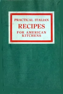 Practical Italian Recipes for American Kitchens
Sold to aid the Families of Italian Soldiers
