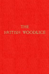 The British Woodlice
Being a Monograph of the Terrestrial Isopod Crustacea
Occurring in the British Islands
