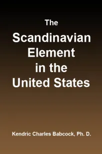 The Scandinavian Element in the United States
University of Illinois Studies in the Social Sciences, Vol. 111, No. 3, September, 1914