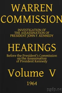 Warren Commission (5 of 26): Hearings Vol. V (of 15)