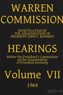 Warren Commission (7 of 26): Hearings Vol. VII (of 15)