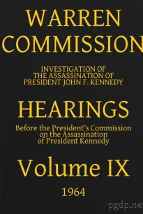 Warren Commission (9 of 26): Hearings Vol. IX (of 15)