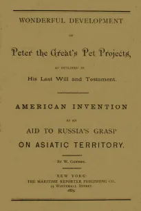Wonderful Development of Peter the Great's Pet Projects, according to His Last Will and Testament.
American Invention as an Aid to Russia's Grasp on Asiatic Territory.