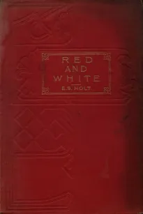 Red and White
A Tale of the Wars of the Roses