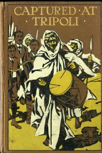 Captured at Tripoli: A Tale of Adventure