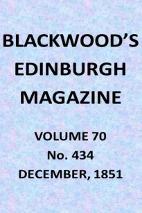 Blackwood's Edinburgh Magazine, Vol. 70, No. 434, December, 1851