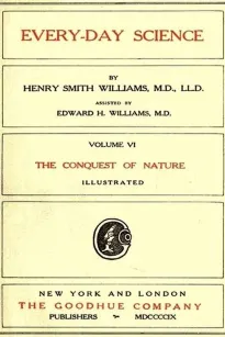 Every-day Science: Volume VI. The Conquest of Nature