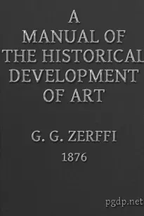 A Manual of the Historical Development of Art
Pre-Historic—Ancient—Classic—Early Christian; with Special Reference to Architecture, Sculpture, Painting, and Ornamentation