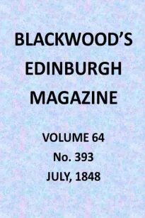 Blackwood's Edinburgh Magazine, Volume 64, No. 393, July 1848