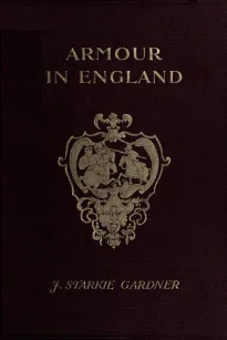 Armour in England
From the Earliest Times to the Reign of James the First