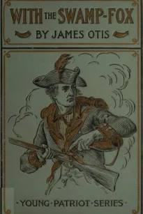 With the Swamp Fox
A Story of General Marion's Young Spies