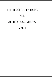 The Jesuit Relations and Allied Documents, Vol. I: Acadia, 1610-1613