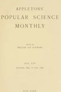 Appletons' Popular Science Monthly, November 1899
Volume LVI, No. 1