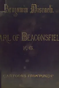 Benjamin Disraeli, The Earl Of Beaconsfield, K.G.
Cartoons From "Punch" 1843-1878
