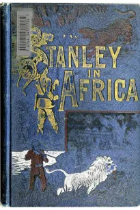 Stanley in Africa
The Wonderful Discoveries and Thrilling Adventures of the
Great African Explorer, and Other Travelers, Pioneers and
Missionaries