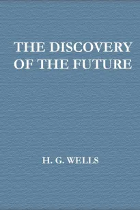 The Discovery of the Future
A Discourse Delivered at the Royal Institution