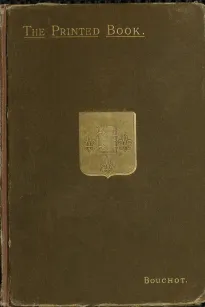The Printed Book
Its History, Illustration and Adornment, from the Days of
Gutenberg to the Present Time