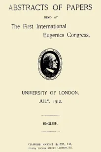 Abstracts of Papers Read at the First International Eugenics Congress
University of London, July, 1912