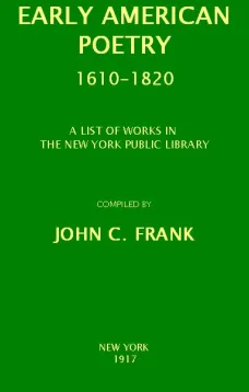 Early American Poetry 1610-1820
A List of Works in the New York Public Library