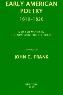 Early American Poetry 1610-1820
A List of Works in the New York Public Library