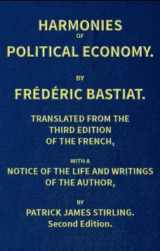 Harmonies of Political Economy
Translated from the Third French Edition, with a Notice
of the Life and Writings of the Author