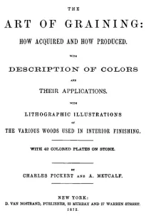 The Art of Graining: How Acquired and how Produced.
With the description of colors and their applications.