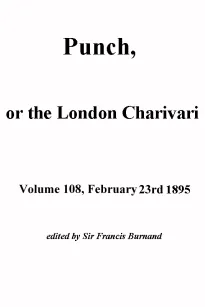 Punch, or the London Charivari, Volume 108, February 23, 1895