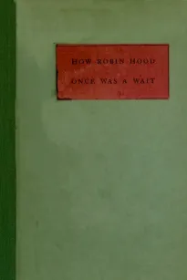 How Robin Hood Once Was a Wait
A Miracle Play or Christmas Masque