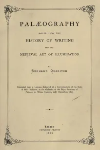 Palaeography
Notes upon the History of Writing and the Medieval Art of Illumination