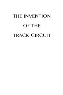 The Invention of the Track Circuit
The history of Dr. William Robinson's invention of the
track circuit, the fundamental unit which made possible
our present automatic block signaling and interlocking
systems
