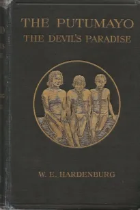 The Putumayo, The Devil's Paradise
Travels in the Peruvian Amazon Region and an Account of
the Atrocities Committed upon the Indians Therein