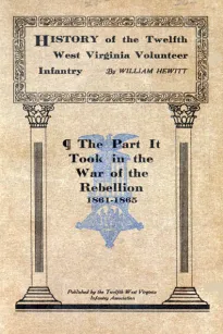 History of the Twelfth West Virginia Volunteer Infantry
The Part It Took in the War of the Rebellion, 1861-1865