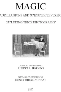 Magic, Stage Illusions and Scientific Diversions Including Trick Photography