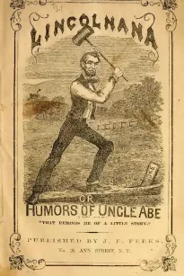 Lincolniana
Or The Humors of Uncle Abe