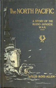 The North Pacific
A Story of the Russo-Japanese War