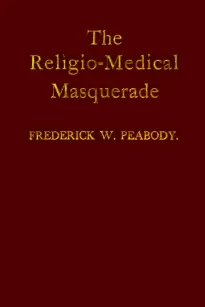 The Religio-Medical Masquerade
A Complete Exposure of Christian Science