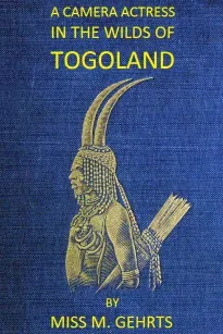A Camera Actress in the Wilds of Togoland
The adventures, observations & experiences of a cinematograph actress in West African forests whilst collecting films depicting native life and when posing as the white woman in Anglo-African cinematograph dramas