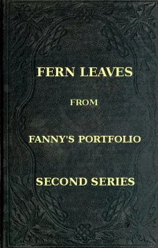 Fern Leaves from Fanny's Port-folio.
Second Series