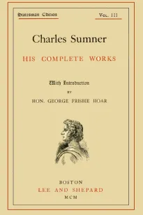 Charles Sumner; His Complete Works, Volume 3 (of 20)