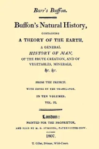Buffon's Natural History, Volume III (of 10)
Containing a Theory of the Earth, a General History of Man, of the Brute Creation, and of Vegetables, Minerals, &c. &c.