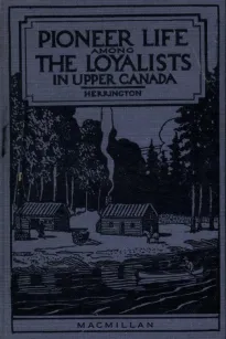 Pioneer Life Among the Loyalists in Upper Canada