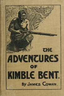 The adventures of Kimble Bent
A story of wild life in the New Zealand bush